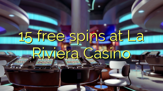15 Āmio free i La Riviera Casino
