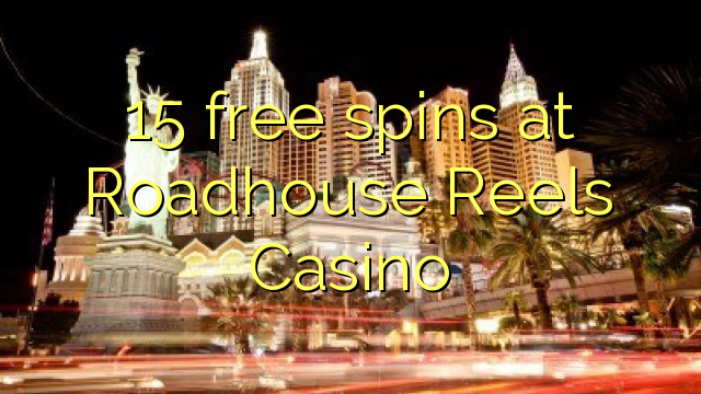 15 ingyen pörget a Roadhouse Reels Casino-en