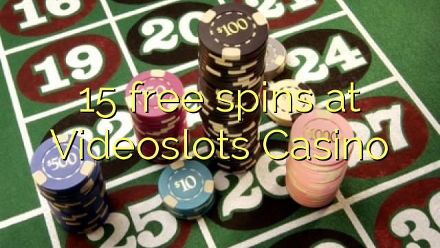 15-asgaidh spins aig Videoslots Casino