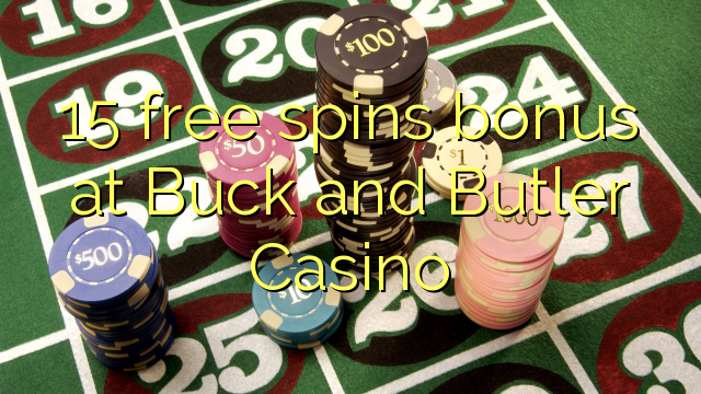 15 free spins bonus at Buck and Butler Casino