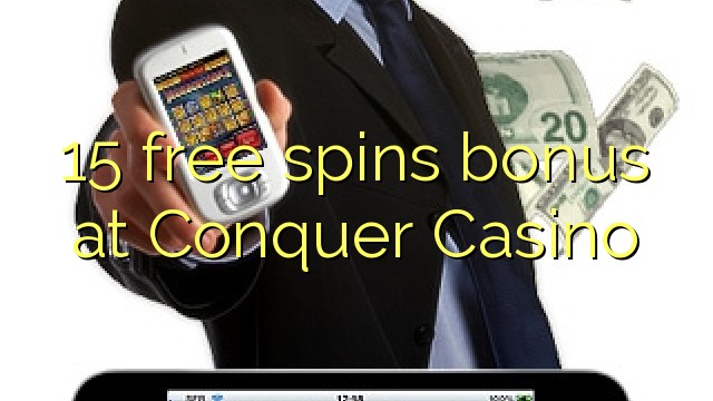 15 free spins bonus at Conquer Casino