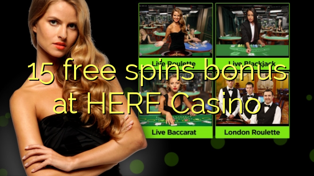 15 free spins bonus at HERE Casino