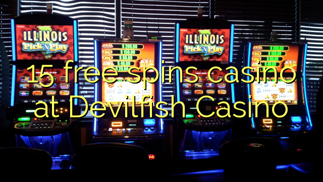 15 free spins gidan caca a Devilfish Casino