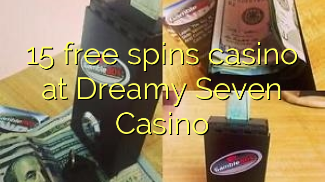 15 free spins casino sa Dreamy Seven Casino