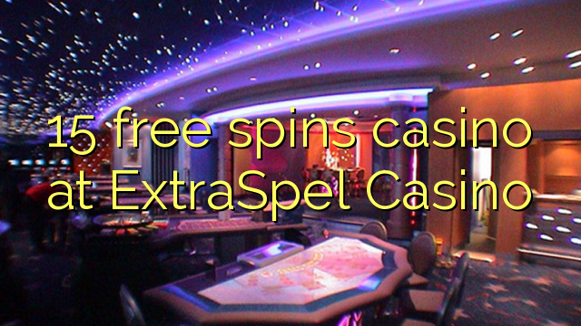 15 free spins casino at ExtraSpel Casino