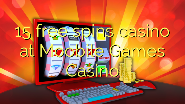 15 free spins casino at Moobile Games Casino