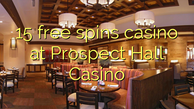 15 free spins casino at Prospect Hall Casino