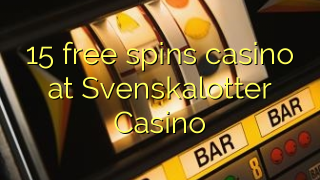 15 free spins casino at Svenskalotter Casino