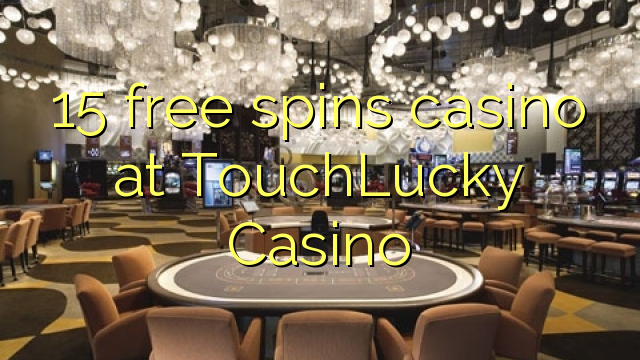 15 zadarmo točí kasíno na TouchLucky kasíne