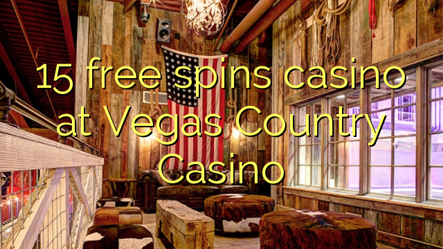 15 free spins casino at Vegas Country Casino