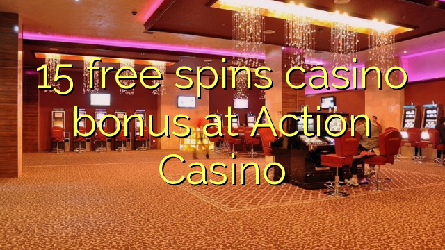 15 gratis spint casino bonus bij Action Casino