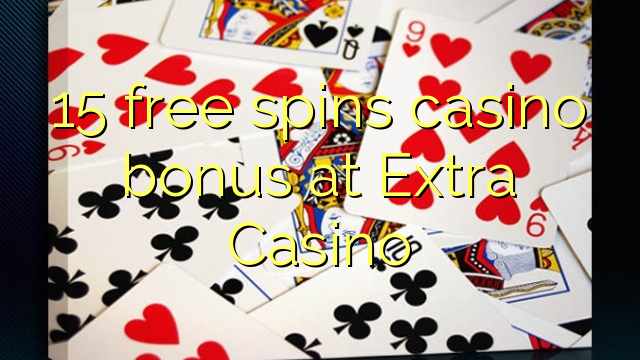 15 free spins casino bonus sa Extra Casino