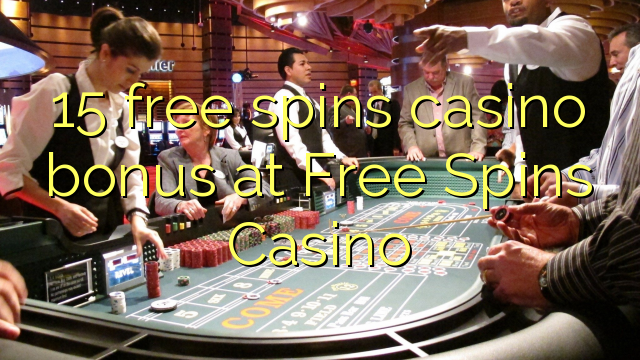 15 free spins casino bonus at Free Spins Casino