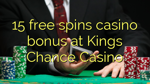 15 senza spins Bonus Casinò à Kings Chance Casino