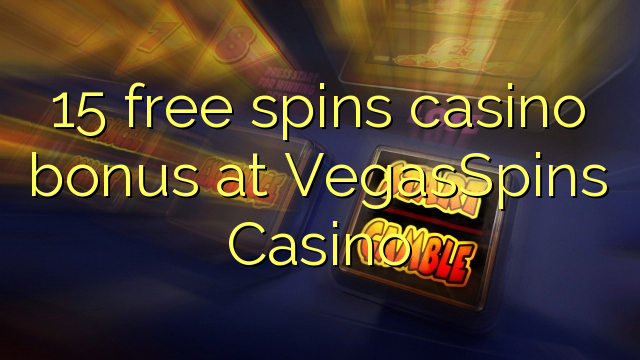 15 слободен врти бонус казино во VegasSpins Казино