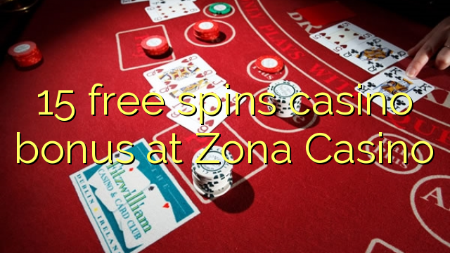 15 free spins casino bonus sa Zona Casino