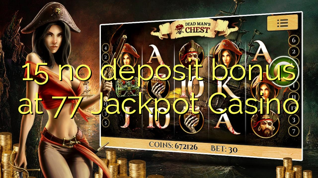 15 no deposit bonus at 77 Jackpot Casino