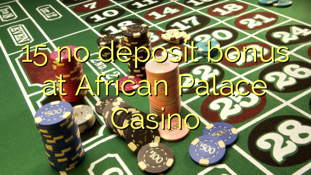 15 euweuh deposit bonus di Afrika Istana Kasino