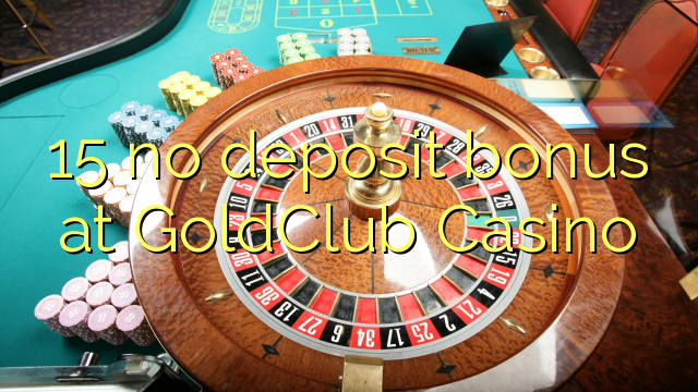 15 no deposit bonus at GoldClub  Casino