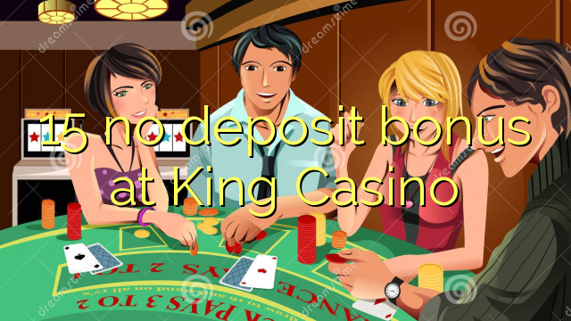 15 no deposit bonus at King Casino