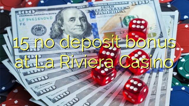 I-15 ayikho ibhonasi yepositi eLa Riviera Casino