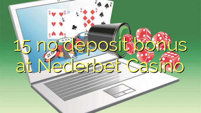 15 нема бонус за депозит во Nederbet Casino
