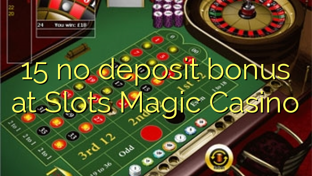 15 nav noguldījumu prēmiju pie Slots Magic Casino