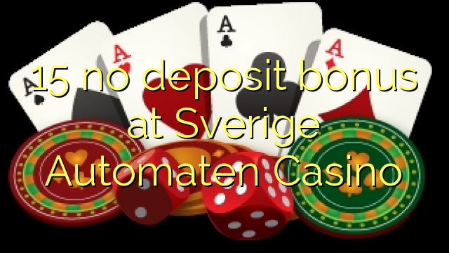 15 ingen insättningsbonus på Sverige Automaten Casino