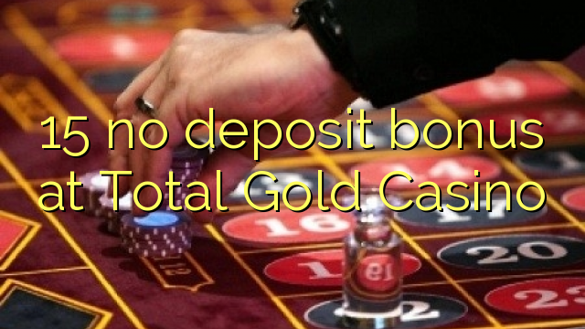 15 no deposit bonus bij Total Gold Casino