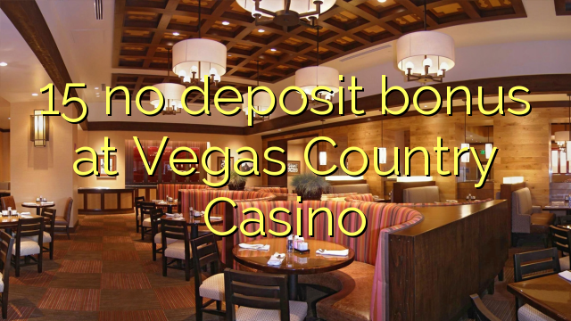 15 no deposit bonus at Vegas Country Casino