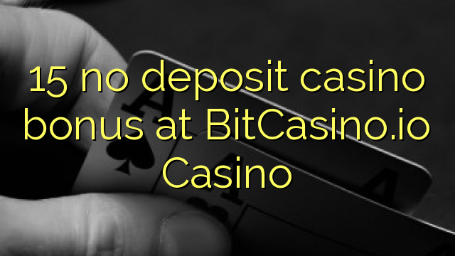 15 no deposit casino bonus at BitCasino.io Casino