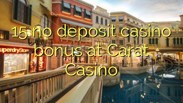 15 không có tiền cược nạp tiền tại Carat Casino