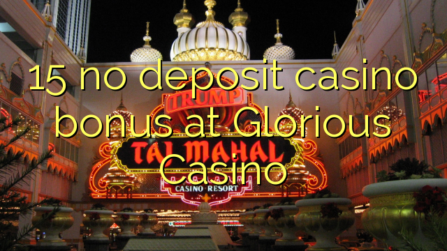 Ang 15 walay bonus sa casino sa Glorious Casino