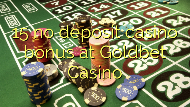 15 Goldbet Casino heç bir depozit casino bonus