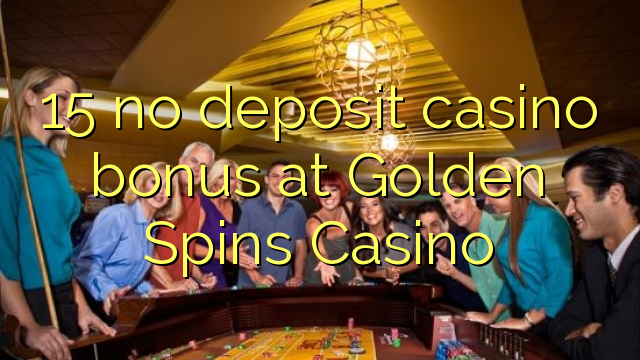 15 no deposit casino bonus at Golden Spins Casino