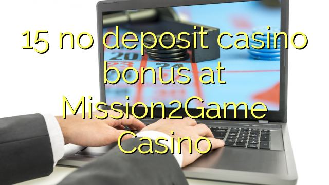 15 no deposit casino bonus at Mission2Game Casino