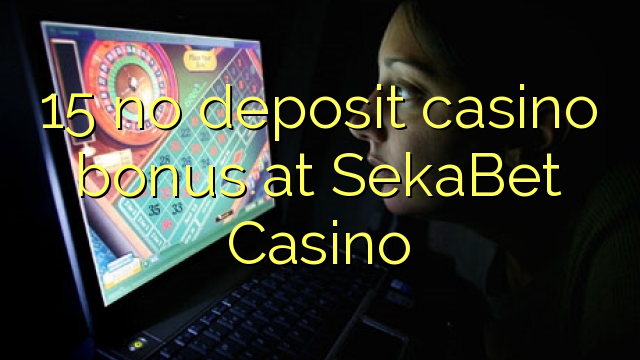 15 no deposit casino bonus at SekaBet Casino