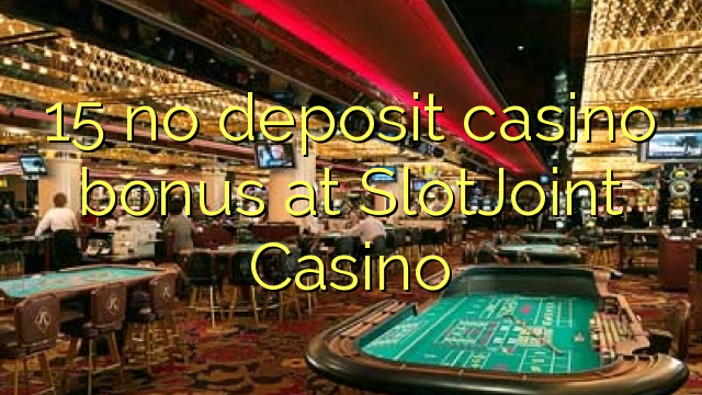 15 no deposit casino bonus at SlotJoint Casino