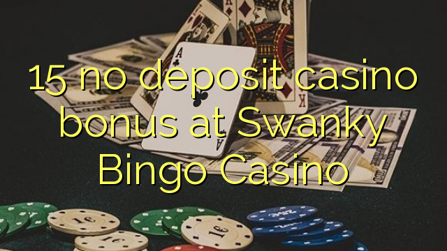 15 no deposit casino bonus at Swanky Bingo Casino