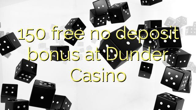 Dunder Casino heç bir depozit bonus pulsuz 150