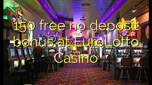 150 free no deposit bonus at EuroLotto Casino