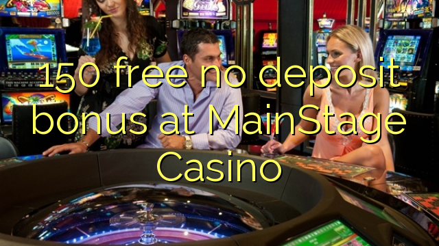 150 free no deposit bonus at MainStage Casino