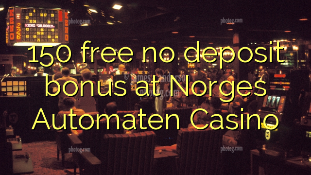 150 sprostiti ni depozit bonus na Norges Automaten Casino