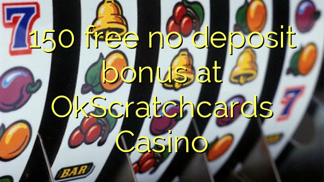 150 free no deposit bonus at OkScratchcards Casino