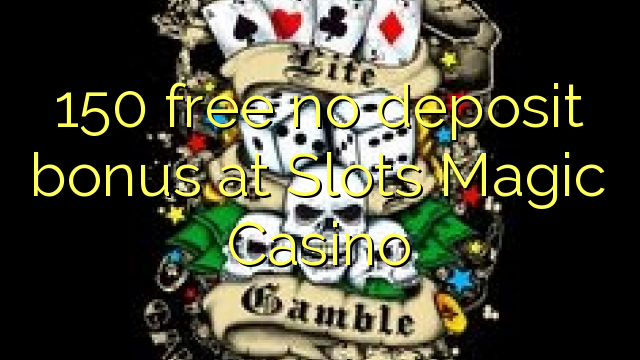 150 free no deposit bonus at Slots Magic Casino