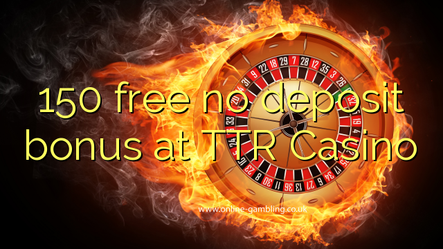 150 free no deposit bonus at TTR Casino