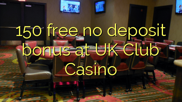 150 free no deposit bonus at UK Club Casino