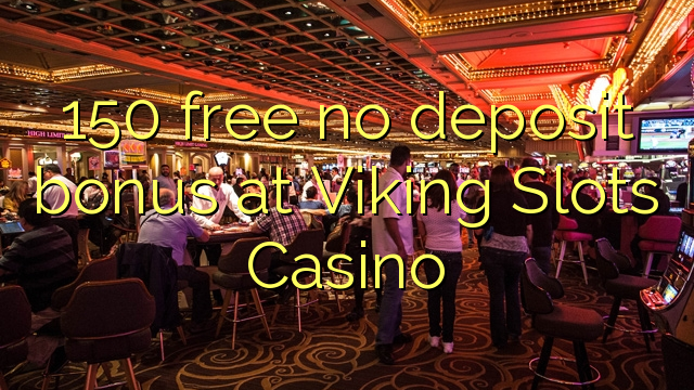 150 free no deposit bonus at Viking Slots Casino