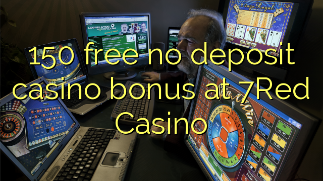 150 free no deposit casino bonus at 7Red Casino