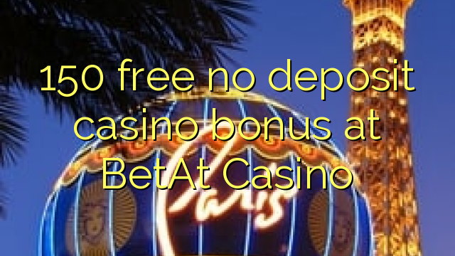 150 free no deposit casino bonus at BetAt Casino